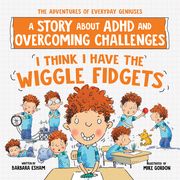 I Think I Have the Wiggle Fidgets: A Story about ADHD and Overcoming Challenges (en Inglés)