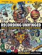 Recording Unhinged: Creative and Unconventional Music Recording Techniques Bk/online media (Music Pro Guides) (en Inglés)