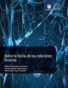 Sobre la Teoría de las Relaciones Binarias - Edilberto Sarmiento Sarmiento,Carmen Leonor Pulido Segura,Wilson Jairo Pinzón Casallas - Libro Físico (in Spanish)