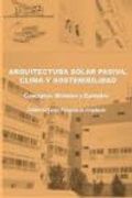 Arquitectura Solar Pasiva, Clima y Sostenibilidad. Conceptos, Métodos y Ejemplos (in Spanish)