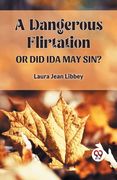 A Dangerous Flirtation or Did Ida May Sin? (en Inglés)
