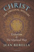 Christ the Original Mystery: Esoterism and the Mystical Way, With Special Reference to the Works of Rene Guenon