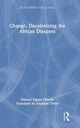 Changó, Decolonizing the African Diaspora: Decolonizing the African Diaspora (Decolonizing the Classics) (en Inglés)