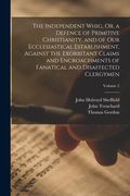 The Independent Whig, Or, a Defence of Primitive Christianity, and of Our Ecclesiastical Establishment, Against the Exorbitant Claims and Encroachment (en Inglés)