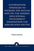 intervention strategies to increase the success rate on the general educational development examination for adjudicated youths (en Inglés)