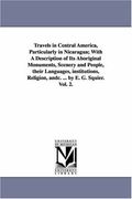 travels in central america, particularly in nicaragua; with a description of its aboriginal monuments, scenery and people, their languages, institutio (en Inglés)