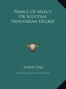 prince of mercy or scottish trinitarian degree (en Inglés)