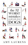 The 32 Worst Mistakes People Make About Dogs (en Inglés)