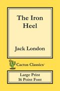 The Iron Heel (Cactus Classics Large Print): 16 Point Font; Large Text; Large Type (en Inglés)