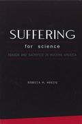 Suffering for Science: Reason and Sacrifice in Modern America (en Inglés)