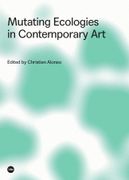 Mutating Ecologies in Contemporary art (Agi (Art, Globalization, Interculturality)) (en Inglés)