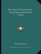 Der Staat Und Sein Boden Geographisch Betrachtet (1896) (en Alemán)