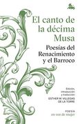El Canto de la Décima Musa. Poesías del Renacimiento y el Barroco: Edición, Introducción y Traducción a Cargo de Esther Villegas (Clásica)