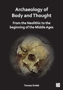Archaeology of Body and Thought: From the Neolithic to the Beginning of the Middle Ages (en Inglés)