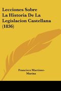 Lecciones Sobre la Historia de la Legislacion Castellana (1836)