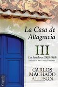 La Casa de Altagracia: Vol Iii. Los Herederos (1828-1863): Volume 3