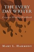 The Every Day Writer: Creative Writing Workbook (en Inglés)