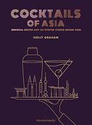 Cocktails of Asia: Regional Recipes and the Spirited Stories Behind Them (en Inglés)