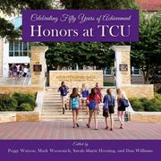 Honors at Tcu: Celebrating Fifty Years of Achievement (en Inglés)