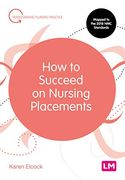 How to Succeed on Nursing Placements (Transforming Nursing Practice Series) (en Inglés)