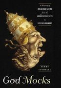 God Mocks: A History of Religious Satire from the Hebrew Prophets to Stephen Colbert