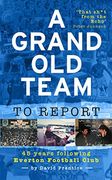 A Grand old Team to Report: 45 Years of Following Everton Football Club (en Inglés)