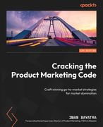 Cracking the Product Marketing Code: Craft winning go-to-market strategies for market domination (en Inglés)