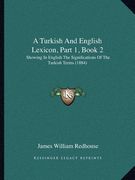 a turkish and english lexicon, part 1, book 2: showing in english the significations of the turkish terms (1884)