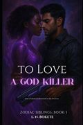 To Love A God Killer: One of them is destined to die for love.