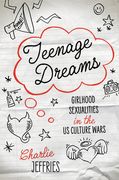 Teenage Dreams: Girlhood Sexualities in the U.S. Culture Wars (en Inglés)