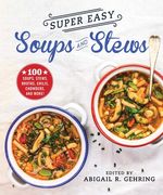 Super Easy Soups and Stews: 100 Soups, Stews, Broths, Chilis, Chowders, and More! (en Inglés)