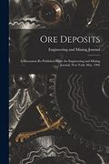 Ore Deposits: A Discussion Re-Published From the Engineering and Mining Journal, new York, May, 1903 (en Inglés)