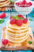 36 Rezepte für Menschen mit Appetitlosigkeit: Natürliche Lebensmittel reich an Nährstoffen, um deinen Hunger zu stärken und Appetit anzuregen (en Alemán)