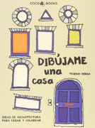Dibújame una Casa: Ideas de Arquitectura Para Crear y Colorear