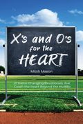 X's and O's for the Heart: 21 Game-Changing Devotionals that Coach the Heart Beyond the Huddle (en Inglés)