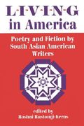 living in america: poetry and fiction by south asian american writers