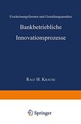 Bankbetriebliche Innovationsprozesse: Erscheinungsformen und Gestaltungsansätze (en Alemán)