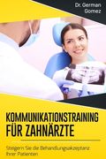 Kommunikationstraining für Zahnärzte: Steigern Sie die Behandlungsakzeptanz Ihrer Patienten (en Alemán)