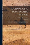 Journal of a Tour in Asia Minor: With Comparative Remarks on the Ancient and Modern Geography of That Country; Accompanied by a map