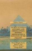 Ancient Egyptian Mysteries and Hieroglyphics, Modern Freemasonry & Initiation of the Pyramid: Esoteric Classics (en Inglés)