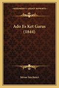 Ado Es Ket Garas (1844) (en Húngaro)