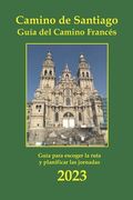 Camino de Santiago. Guía del Camino Francés: Información básica de las etapas a pie, alojamientos y servicios.