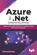 Azure for .NET Core Developers: Implementing Microsoft Azure Solutions Using .NET Core Framework (English Edition) (en Inglés)
