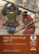 The Ōnin War 1467-77: A Turning Point in Samurai History (en Inglés)