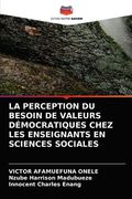 La Perception Du Besoin de Valeurs Démocratiques Chez Les Enseignants En Sciences Sociales (in French)
