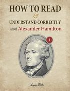 How to Read and Understand Correctly about Alexander Hamilton: Essential facts about Alexander Hamilton (Part 1) (en Inglés)