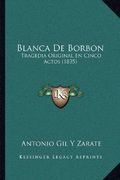 Blanca de Borbon: Tragedia Original en Cinco Actos (1835)