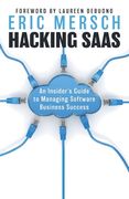 Hacking SaaS: An Insider's Guide to Managing Software Business Success (en Inglés)