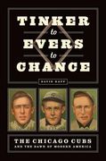 Tinker to Evers to Chance: The Chicago Cubs and the Dawn of Modern America (en Inglés)