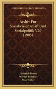 Archiv Fur Sozialwissenschaft Und Sozialpolitik V20 (1905) (in German)